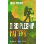 Discipleship Matters by Peter Maiden